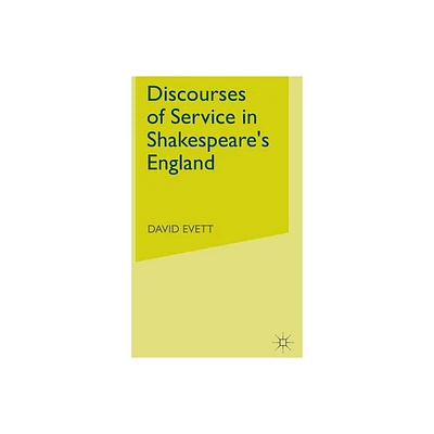 Discourses of Service in Shakespeares England - by D Evett (Hardcover)