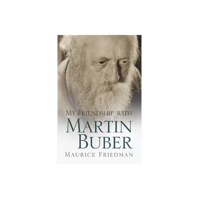 My Friendship with Martin Buber - by Maurice Friedman (Hardcover)