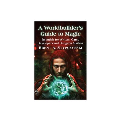 A Worldbuilders Guide to Magic - by Brent A Stypczynski (Paperback)