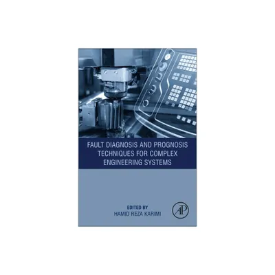 Fault Diagnosis and Prognosis Techniques for Complex Engineering Systems - by Hamid Reza Karimi (Paperback)