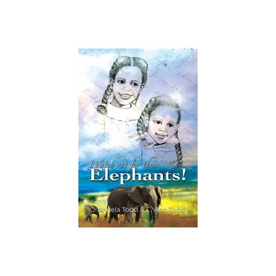 Watch Out for the Elephants! - by C Angela Todd & C Ann Todd (Paperback)