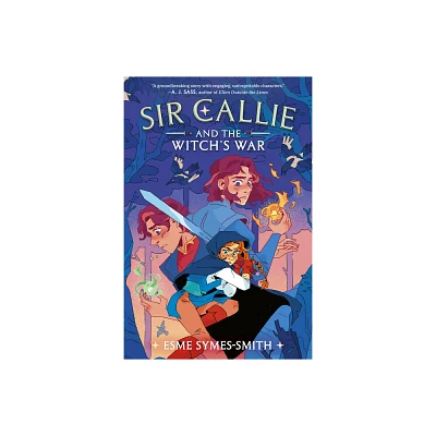 Sir Callie and the Witchs War - by Esme Symes-Smith (Hardcover)