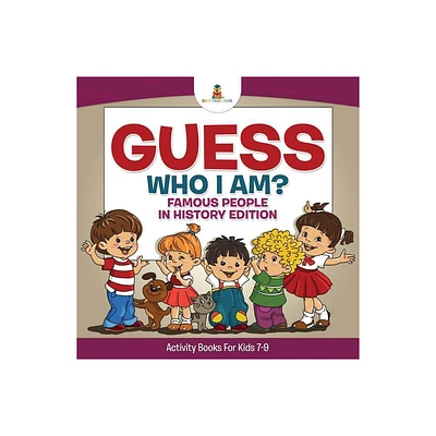 Guess Who I Am? Famous People In History Edition Activity Books For Kids 7-9 - (Paperback)