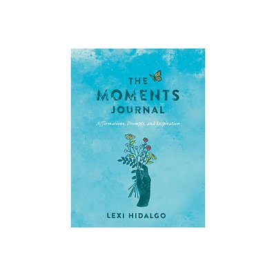 The Moments Journal - by Lexi Hidalgo (Paperback)