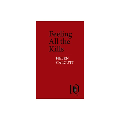 Feeling All the Kills - (Pavilion Poetry) by Helen Calcutt (Paperback)