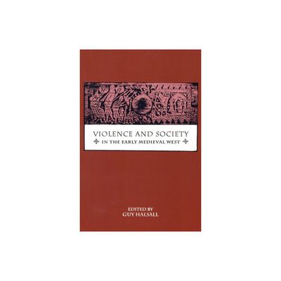 Violence and Society in the Early Medieval West - by Guy Halsall (Paperback)