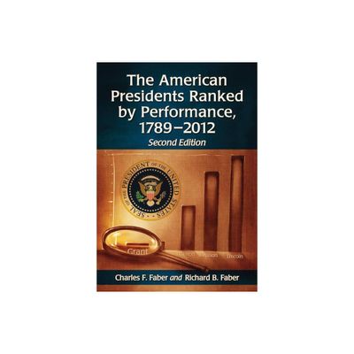 The American Presidents Ranked by Performance, 1789-2012, 2d ed. - 2nd Edition by Charles F Faber & Richard B Faber (Paperback)