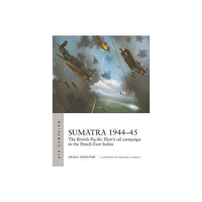 Sumatra 1944-45 - (Air Campaign) by Angus Konstam (Paperback)