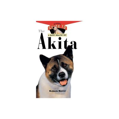 The Akita - (Your Happy Healthy Pet Guides) by Barbara Bouyet (Hardcover)