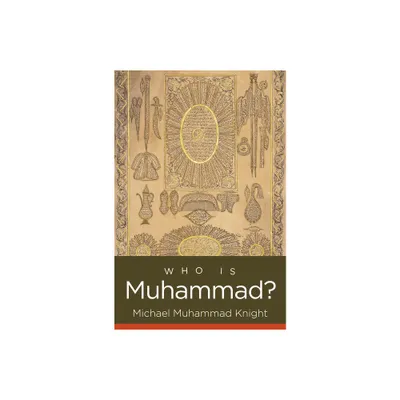 Who Is Muhammad? - (Islamic Civilization and Muslim Networks) by Michael Muhammad Knight (Paperback)