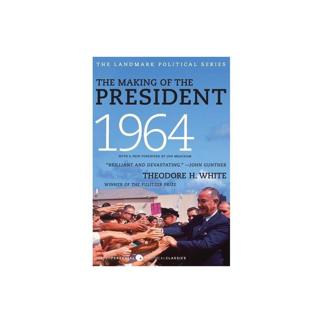 The Making of the President 1964 - by Theodore H White (Paperback)