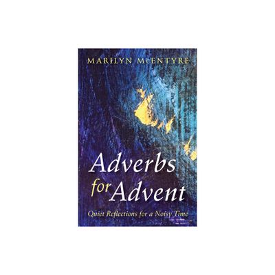 Adverbs for Advent - by Marilyn McEntyre (Paperback)