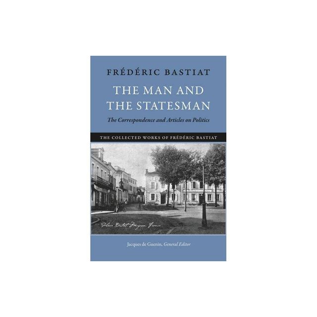 The Man and the Statesman - (Collected Works of Frdric Bastiat) by Frdric Bastiat (Paperback)