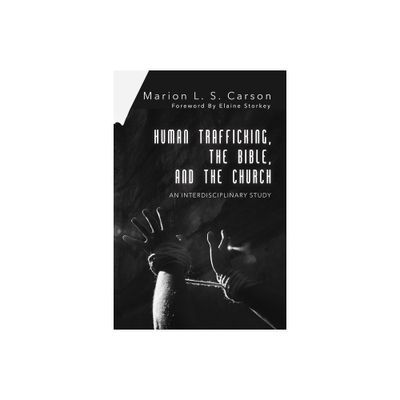 Human Trafficking, the Bible, and the Church - by Marion L S Carson (Paperback)