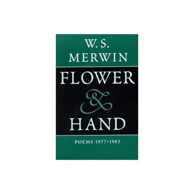 Flower & Hand - by W S Merwin (Paperback)