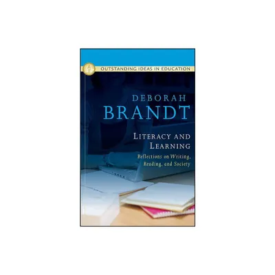 Literacy and Learning: Reflections on Writing, Reading, and Society - by Deborah Brandt (Hardcover)