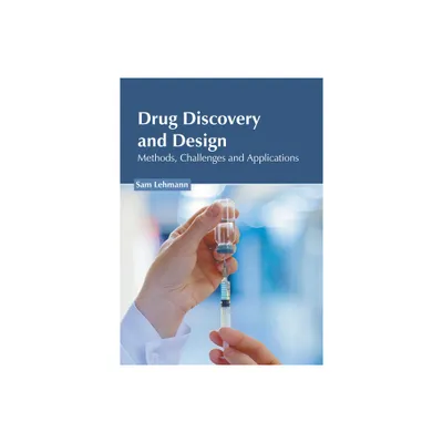 Drug Discovery and Design: Methods, Challenges and Applications - by Sam Lehmann (Hardcover)