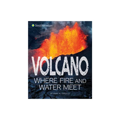 Volcano, Where Fire and Water Meet - by Mary Cerullo (Paperback)