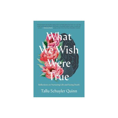 What We Wish Were True - by Tallu Schuyler Quinn (Hardcover)