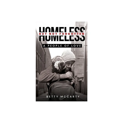 Homeless but Not Forgotten - by Betty McCarty (Paperback)