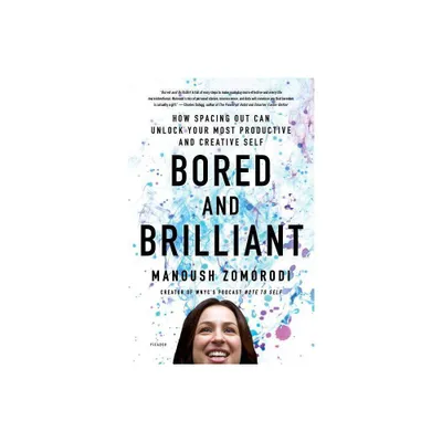 Bored and Brilliant - by Manoush Zomorodi (Paperback)