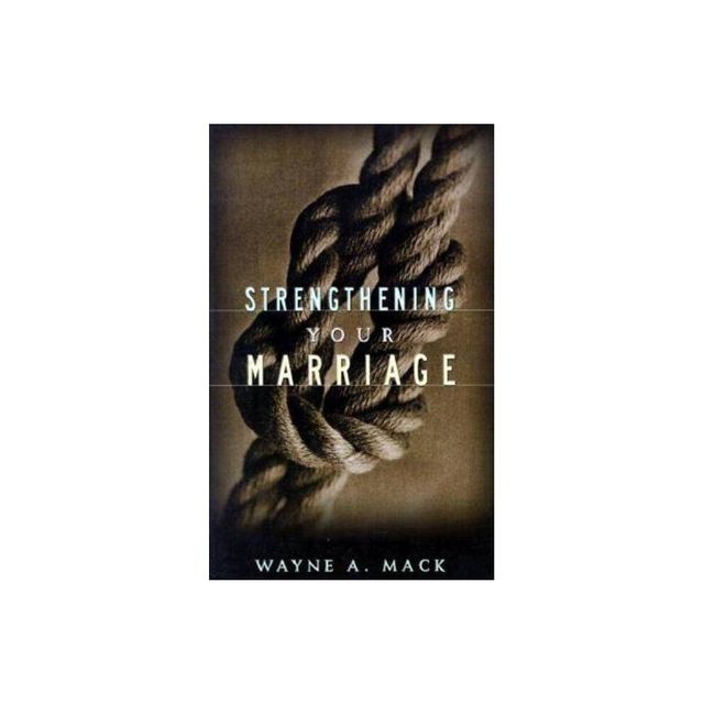 Strengthening Your Marriage - 2nd Edition by Wayne A Mack (Paperback)