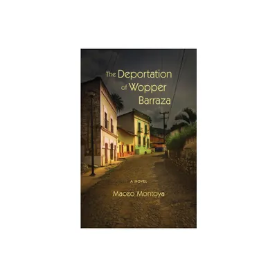 The Deportation of Wopper Barraza - by Maceo Montoya (Paperback)