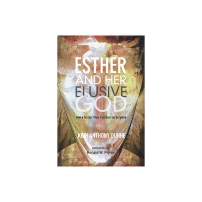 Esther and Her Elusive God - by John Anthony Dunne (Paperback)