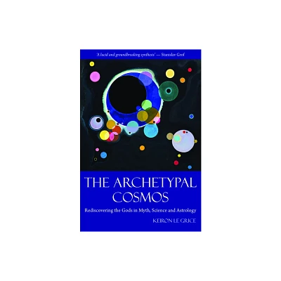 The Archetypal Cosmos - by Keiron Le Grice (Paperback)