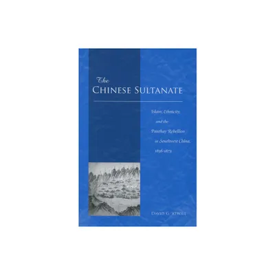 The Chinese Sultanate - by David G Atwill (Hardcover)