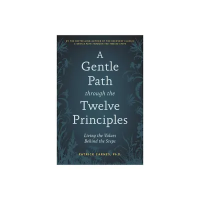 A Gentle Path Through the Twelve Principles - by Patrick J Carnes (Paperback)