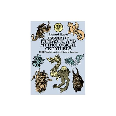 Treasury of Fantastic and Mythological Creatures - (Dover Pictorial Archive) by Richard Huber (Paperback)