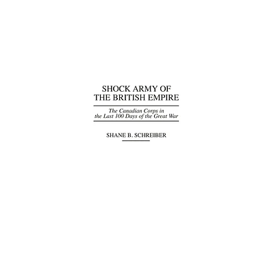 Shock Army of the British Empire - (Praeger War Studies) by Shane B Schreiber (Hardcover)