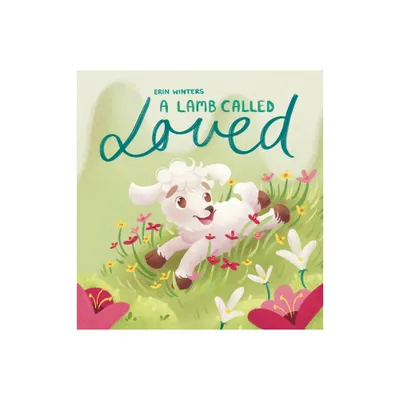 A Lamb Called Loved (A Childrens Picture Book Based on Psalm 23) - by Erin Winters (Hardcover)