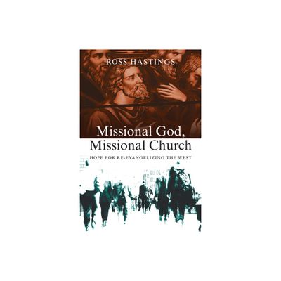 Missional God, Missional Church - by Ross Hastings (Paperback)