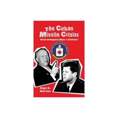 The Cuban Missile Crisis - by Regis D Heitchue (Paperback)