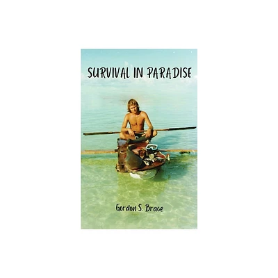 Survival in Paradise - by Gordon S Brace (Paperback)