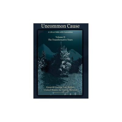 Uncommon Cause - Volume II - by General George Lee Butler (Hardcover)