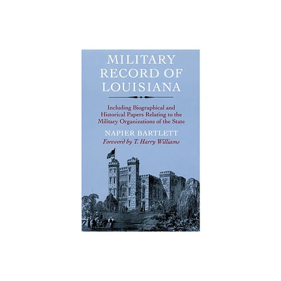 Military Record of Louisiana - (Including Biographical and Historical Papers Relating to the) by Napier Bartlett (Paperback)