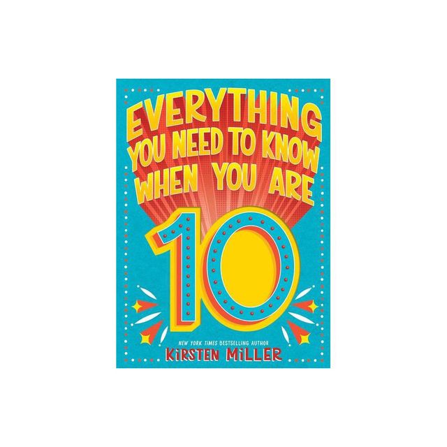 Everything You Need to Know When You Are 10 - by Kirsten Miller (Hardcover)