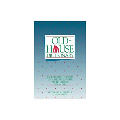 Old-House Dictionary - by Steven J Phillips (Paperback)