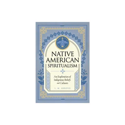 Native American Spiritualism - (Mystic Traditions) by L M Arroyo (Hardcover)