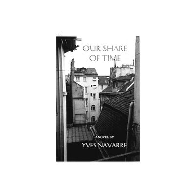 Our Share of Time - by Yves Navarre (Paperback)