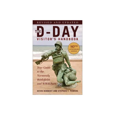 The D-Day Visitors Handbook, 80th Anniversary Edition - by Kevin Dennehy & Stephen T Powers (Paperback)