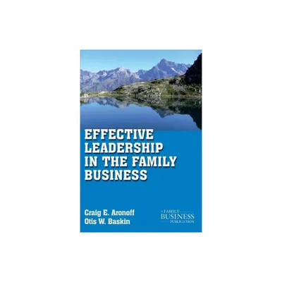 Effective Leadership in the Family Business - (Family Business Publication) by C Aronoff & O Baskin (Paperback)