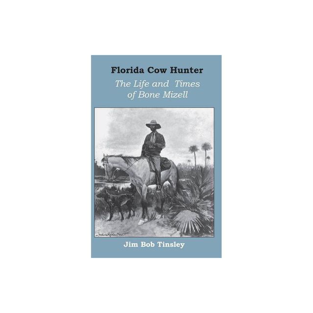 Florida Cow Hunter - by Jim Bob Tinsley (Paperback)