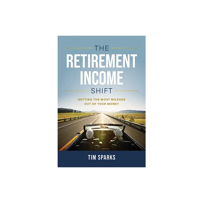 The Retirement Income Shift - by Tim Sparks (Hardcover)