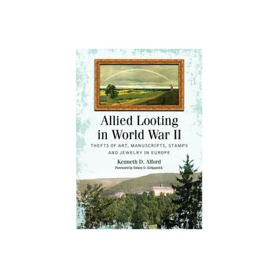 Allied Looting in World War II - by Kenneth D Alford (Paperback)