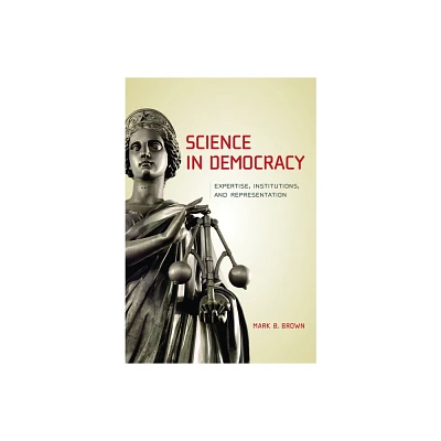 Science in Democracy - by Mark B Brown (Paperback)