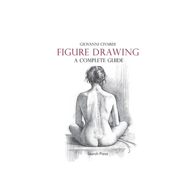 Figure Drawing: A Complete Guide - (Art of Drawing) by Giovanni Civardi (Paperback)